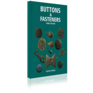 Buttons & Fasteners 500 BC-AD 1840 by Gordon Bailey
